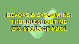 DevOps & SysAdmins: Troubleshooting ZFS storage pool Information