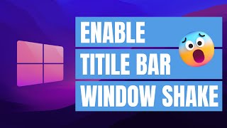 Title Bar Window Shake on Windows 11 Here's How to Control It