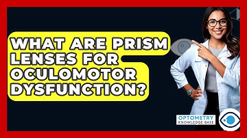 What Are Prism Lenses For Oculomotor Dysfunction? - Optometry Knowledge Base