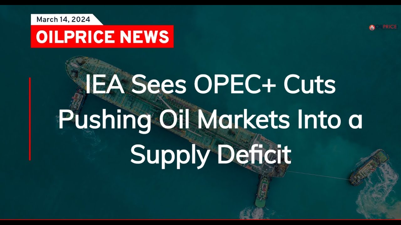 IEA Sees OPEC+ Cuts Pushing Oil Markets Into a Supply Deficit - YouTube