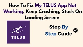 How To Fix My TELUS App Not Working, Keep Crashing Stuck On Loading Screen