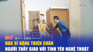 Họa sĩ Đặng Thiện Chân: Người thầy giáo với tình yêu nghệ thuật | Diễn đàn văn học nghệ thuật