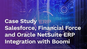 [Case Study] Salesforce, Financial Force and Oracle NetSuite ERP Integration with Boomi