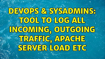 DevOps & SysAdmins: Tool to log all incoming, outgoing traffic, apache server load etc