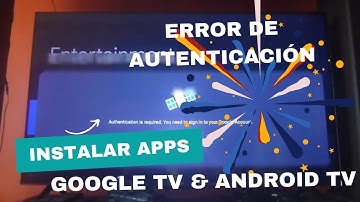 No puedo instalar apps en Google TV! Error de autenticación y como repararlo!