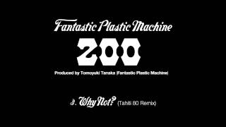 Fantastic Plastic Machine / Why Not? (Tahiti 80 Remix) (2003 ""zoo"...