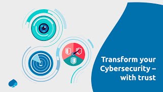 Transform your Cybersecurity - with Trust