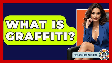 What Is Graffiti? - The Sociology Workshop