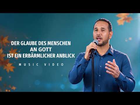 Christliches Lied | Der Glaube des Menschen an Gott ist ein erbärmlicher Anblick