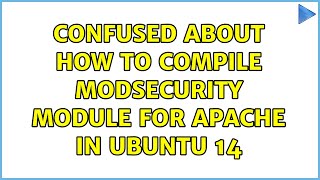 Ubuntu: Confused about how to compile modsecurity module for apache in Ubuntu 14