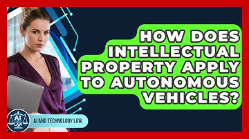 How Does Intellectual Property Apply To Autonomous Vehicles? - AI and Technology Law