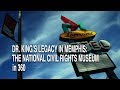 Dr King's Legacy in Memphis: a 360 Look at the National Civil Rights Museum