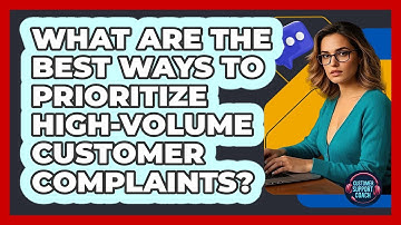 What Are The Best Ways To Prioritize High-volume Customer Complaints? - Customer Support Coach