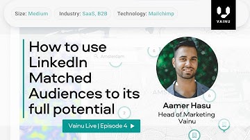 How to use LinkedIn Matched Audiences to its full potential | Vainu Live | Episode 4