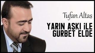 Tufan Altaş - Yarin Aşkı ile Gurbet Ellerde Resimi