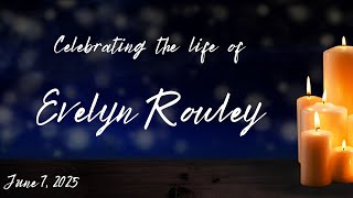 A Celebration of the Life of Evelyn Rowley. June 7,  2025
