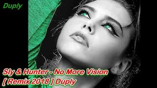 Sly & Hunter - No More Vision [ Remix 2018 ] Duply