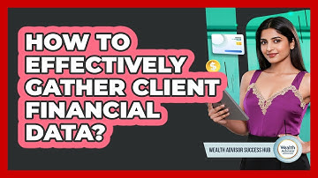 How To Effectively Gather Client Financial Data?
