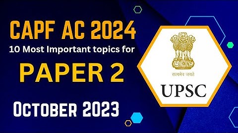 Capf AC 2024 Paper 2 - 10 MOST IMPORTANT TOPICS FOR ESSAY, ARGUMENT & REPORT (October 2023) #capfac