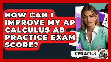 How Can I Improve My AP Calculus AB Practice Exam Score? - Ultimate Study Hacks