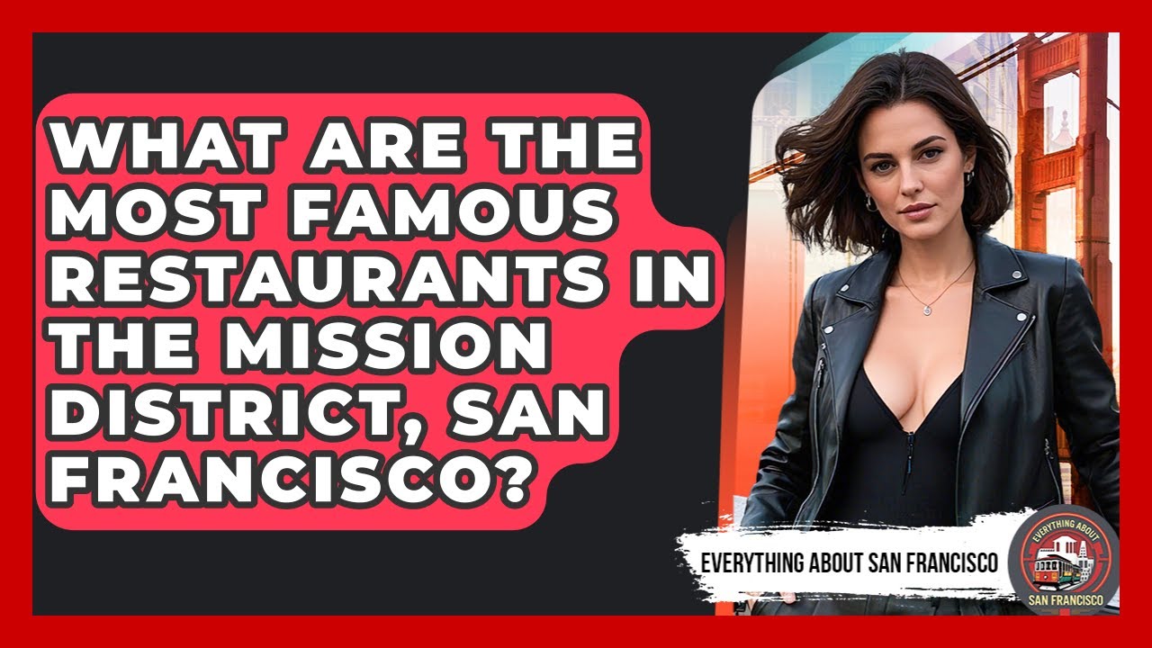 What Are the Most Famous Restaurants in the Mission District, San Francisco?