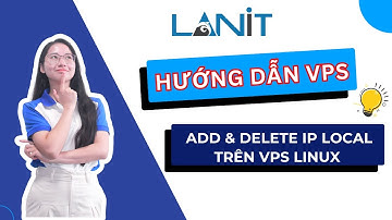 HƯỚNG DẪN KỸ THUẬT VPS | Thêm và Xoá IP Local Trên VPS Linux