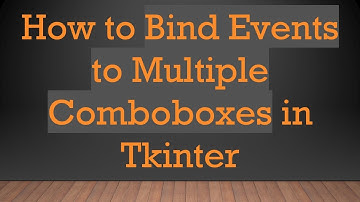 How to Bind Events to Multiple Comboboxes in Tkinter