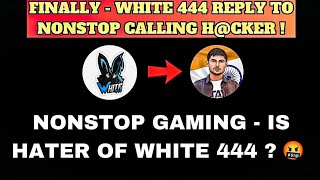 @NonstopGaming_- IS HATER OF @WHITE444YT??🤬| FINALLY !😍 - WHITE 444 Reply To - Nonstop Gaming 🙏😈