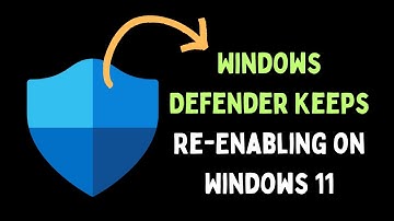 How to Fix Windows Defender Keeps Re Enabling on Windows 11
