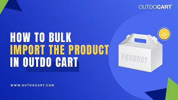 How to Bulk Import the Products in Outdo Cart | www.outdocart.com