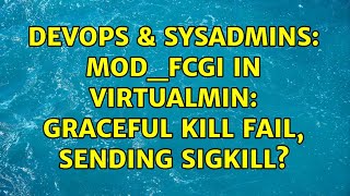 DevOps & SysAdmins: mod_fcgi in virtualmin: graceful kill fail, sending SIGKILL? (4 Solutions!!)
