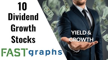10 Dividend Growth Stocks for Yield and Growth | FAST Graphs