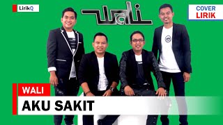 Wali - Aku Sakit (Lirik) | Aku sakit bila menatap matamu sadar 'ku bahwa engkau bukan milikku