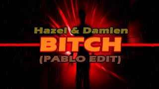 Hazel & Damien - BITCH (PABLO EDIT)