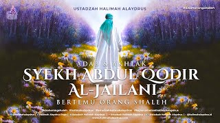 Ustadzah Halimah Alaydrus - Adab \u0026 Akhlak Syekh Abdul Qodir Al-Jailani Bertemu Orang Shaleh