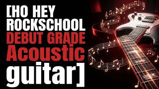 Ho Hey Rockschool Debut Grade Acoustic guitar