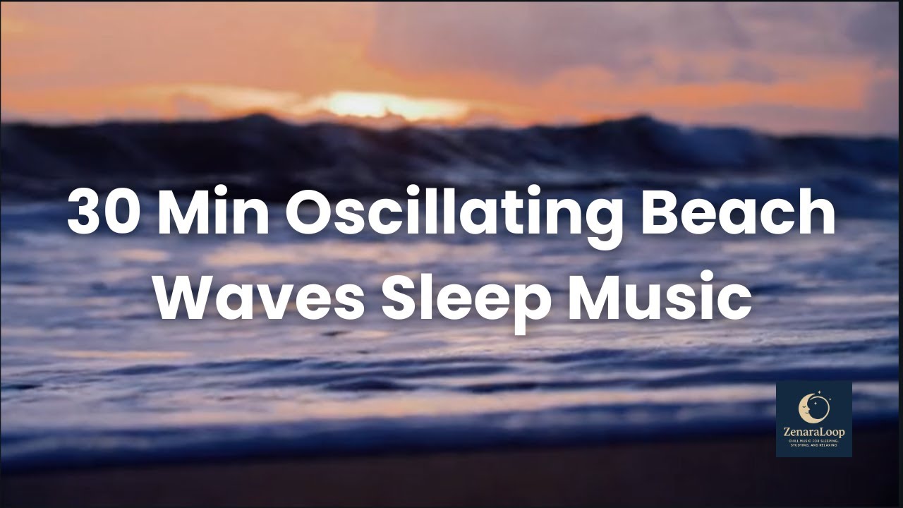 30 Min Oscillating Beach Waves — Sleep Music Loop for Relaxing Ocean Calm and Peaceful Rest