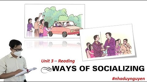 Unit 3 Reading| WAYS OF SOCIALIZING - @hoctienganhvoithayduynguye4199