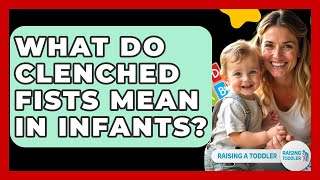 What Do Clenched Fists Mean In Infants? - Raising A Toddler