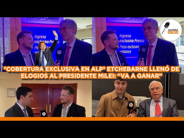 ETCHEBARNE LLENÓ DE ELOGIOS AL PRESIDENTE MILEI EN COBERTURA EXCLUSIVA AGARRÁ LA PALA: "VA A GANAR"