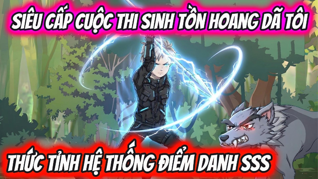 Siêu Cấp Cuộc Thi Sinh Tồn Hoang Dã Tôi Thức Tỉnh Hệ Thống Điểm Danh SSS | HH VietSub