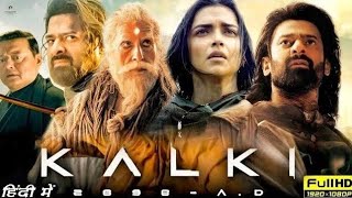 Kalki  Movie Dubbed In Hindi 2024  Prabhas  Deepika Padukone  Disha Patani  New Action Movie