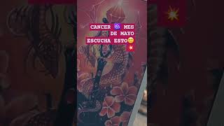 CANCER MES DE MAYO ESCUCHA ESTO #tarot #horoscope