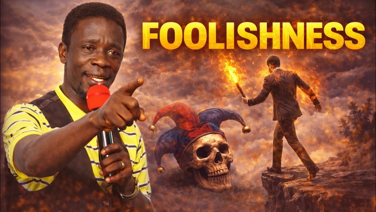 FOOLISHNESS by EVANGELIST AKWASI AWUAH