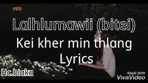 Lalhlumawii (bitei) kei kher min thlang lurics video