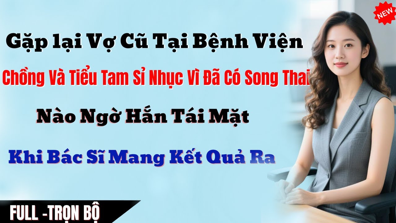 Gặp Lại Vợ Cũ Ở Bệnh Viện, Chồng Và Tiểu Tam Sỉ Nhục Vì Đã Có Song Thai,Nào Ngờ Hắn Tái Mặt Khi Bác