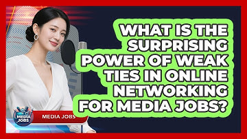 What Is The Surprising Power Of Weak Ties In Online Networking For Media Jobs? - Media Jobs