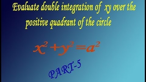 VTU Engineering Maths 1 Evaluate double integration of  xy over the positive quadrant of the circle