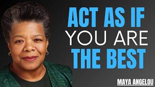 Act As If You Are The Best  No One Is Better Than You  Maya Angelou Motivation