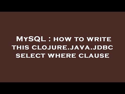MySQL : how to write this clojure.java.jdbc select where clause